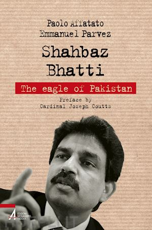 affatato paolo; parvez emmanuel - shahbaz bhatti. the eagle of pakistan