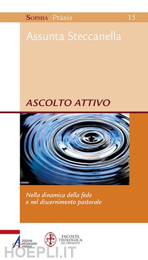 steccanella assunta - ascolto attivo. nella dinamica della fede e nel discernimento pastorale