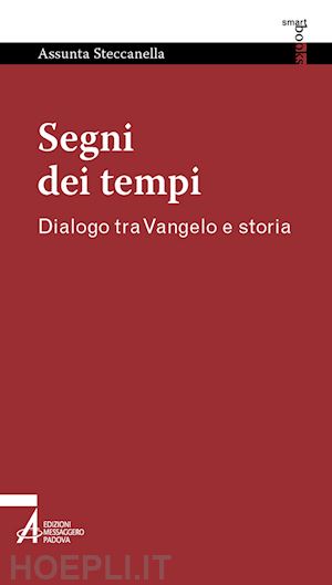 steccanella assunta - segni dei tempi. dialogo tra vangelo e storia