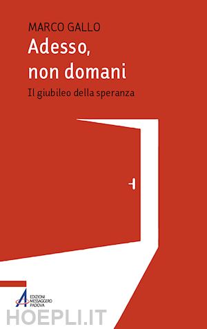 gallo marco - adesso, non domani. il giubileo della speranza