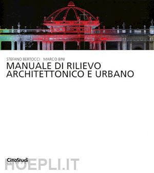 bertocci stefano; bini marco - manuale di rilievo architettonico e urbano