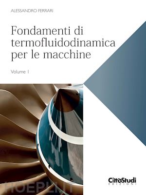 ferrari alessandro - fondamenti di termofluidodinamica per le macchine. vol. 1