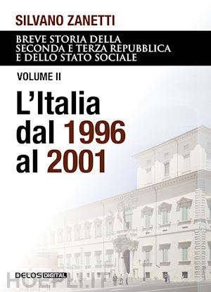 zanetti silvano - breve storia della seconda e terza repubblica e dello stato sociale. vol. 2: l' italia dal 1996 al 2001