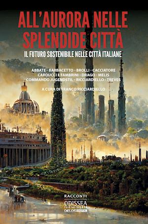 ricciardiello f.(curatore) - all'aurora nelle splendide città. il futuro sostenibile nelle città italiane