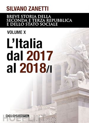 zanetti silvano - breve storia della seconda e terza repubblica dal 1994 al 2018 e dello stato soc