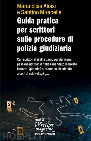 aloisi maria elisa; mirabella santino - guida pratica per scrittori sulle procedure di polizia giudiziaria