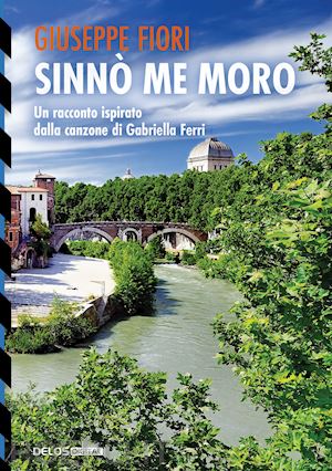 fiori giuseppe - sinnò me moro. un racconto ispirato dalla canzone di gabriella ferri