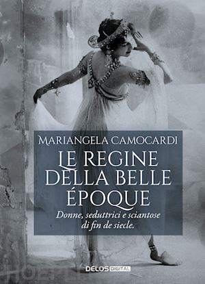 camocardi mariangela - le regine della belle epoque