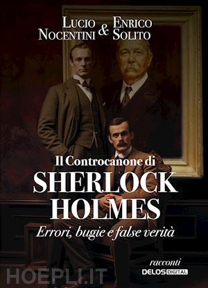 nocentini lucio; solito enrico - il controcanone di sherlock holmes. errori, bugie e false verità