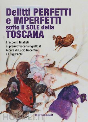 nocentini l.(curatore); pachì l.(curatore) - delitti perfetti e imperfetti sotto il sole della toscana