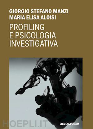 aloisi maria elisa; manzi giorgio stefano - profiling e psicologia investigativa