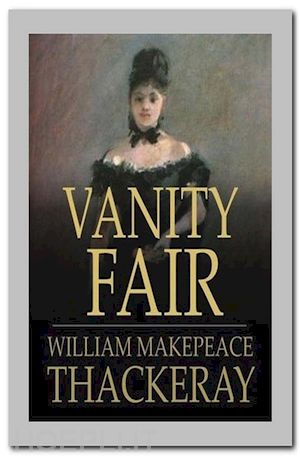 william makepeace thackeray - vanity fair