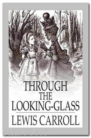 lewis carroll - through the looking glass