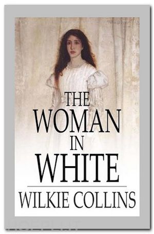 wilkie collins - the woman in white