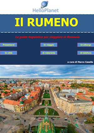 marco casella - il rumeno - la guida linguistica per viaggiare in romania