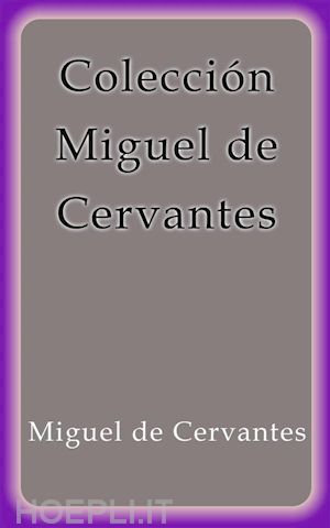 miguel de cervantes - colección miguel de cervantes