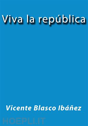 vicente blasco ibáñez - viva la república