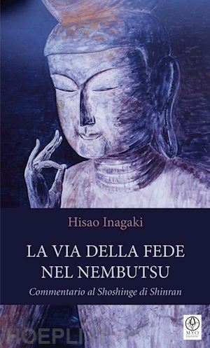 hisao inagaki - la via della fede nel nembutsu. commentario al shoshinge di shinran