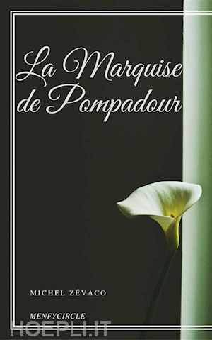 michel zévaco - la marquise de pompadour