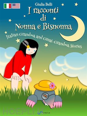 giulia belli - i racconti di nonna e bisnonna (bilingue italiano-inglese) - italian grandma and great-grandma stories (bilingual italian-english)
