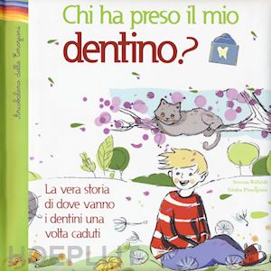 riffaldi serena; pianigiani giulia - chi ha preso il mio dentino? la vera storia di dove vanno i dentini una volta caduti. ediz. illustrata