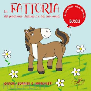 riffaldi serena - la fattoria del puledrino vladimiro e dei suoi amici. ediz. a colori