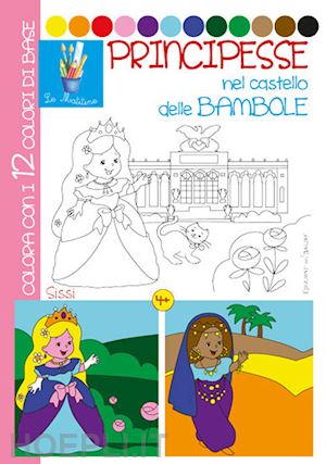 riffaldi serena; pianigiani giulia - principesse nel castello delle bambole. ediz. illustrata
