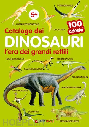 Catalogo Dei Dinosauri L'era Dei Grandi Rettili. 100 Adesivi. Ediz