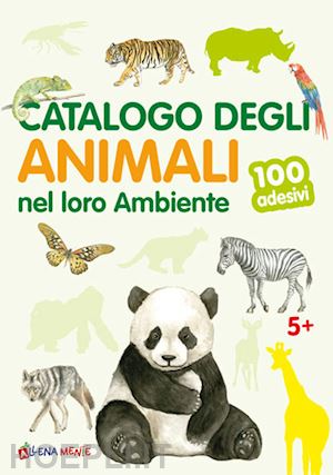  - catalogo degli animali nel loro ambiente. 100 adesivi. ediz. illustrata