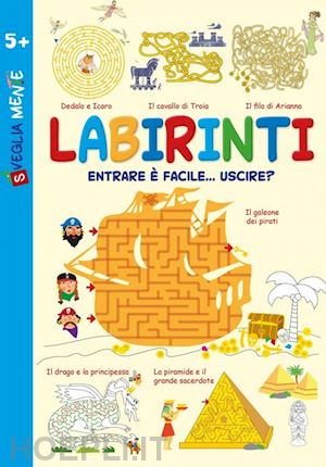 di pietro sabina; mazza irene; zanoncelli anastasia - labirinti. entrare e' facile... uscire?