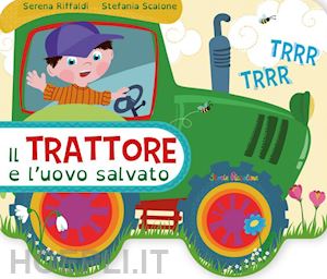 riffaldi serena - il trattore e l'uovo salvato. ediz. a colori