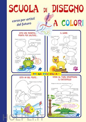 biletta valentina; baldini simonetta - scuola di disegno a colori. corso per artisti del futuro