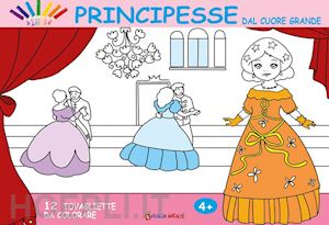  - principesse dal cuore grande. 12 tovagliette da colorare. ediz. illustrata