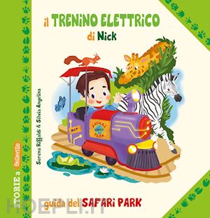 riffaldi serena - il trenino elettrico di nick. guida del safari park