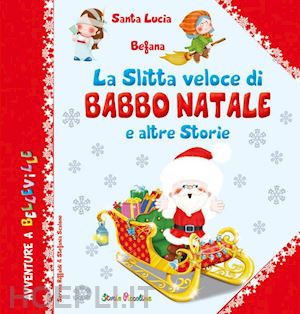 riffaldi serena; scalone stefania - la slitta veloce di babbo natale. e altre storie. ediz. illustrata