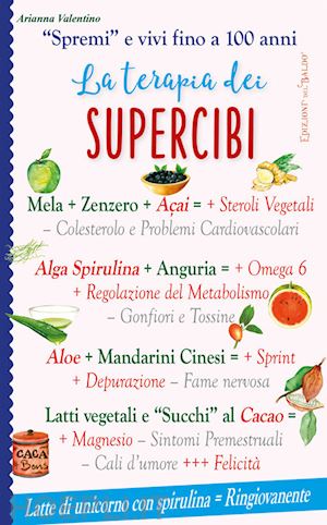 valentino arianna - la terapia dei supercibi. «spremi» e vivi fino a 100 anni