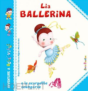 scalone stefania; riffaldi serena; gardini mario - lia ballerina e le scarpette scomparse. ediz. illustrata