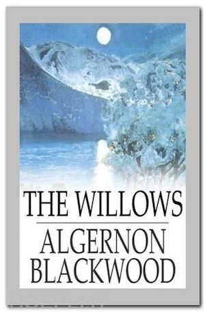 algernon blackwood - the willows