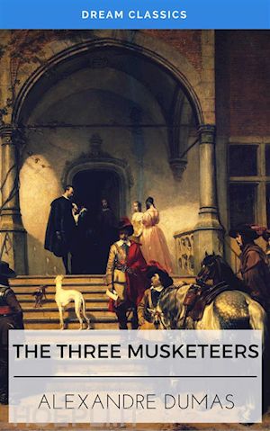 alexandre dumas; dream classics - the three musketeers (dream classics)