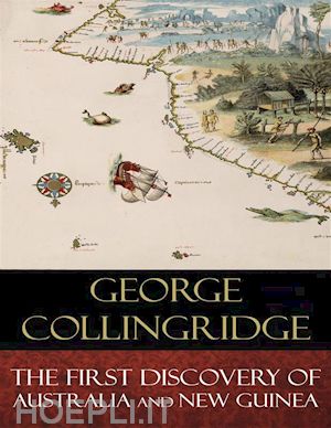 george collingridge - the first discovery of australia and new guinea