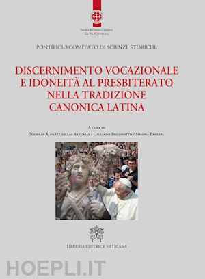 brugnotto g.(curatore); paolini s.(curatore); Álvarez de las asturias n.(curatore) - discernimento vocazionale e idoneità al presbiterato nella tradizione canonica latina