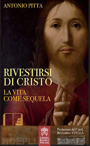 pitta antonio - rivestirsi di cristo. la vita come sequela