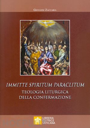 zaccaria giovanni - immitte spiritum paraclitum. teologia liturgica della confermazione