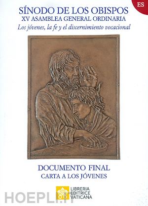 sinodo dei vescovi(curatore) - los jovenes, la fe y el discernimiento vocacional. documento final. carta a los jóvenes