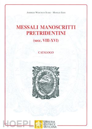 sodi manlio; wojciech suki andrzej - messali manoscritti pretridentini (secc. viii-xvi). catalogo