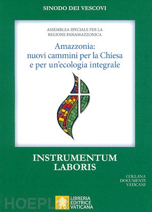sinodo dei vescovi(curatore) - amazzonia: nuovi cammini per la chiesa e per una ecologia integrale. instrumentum laboris