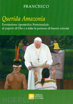 francesco (jorge mario bergoglio) - querida amazonia. esortazione apostolica post-sinodale