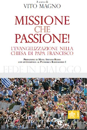 bartolomeo i - missione che passione. l'evangelizzazione nella chiesa di papa francesco