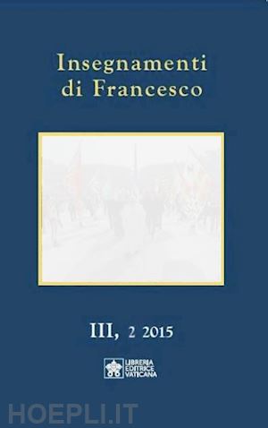 francesco (jorge mario bergoglio) - insegnamenti di francesco (2015). vol. 3/2