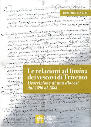 gallo erminio - le relazioni «ad limina» dei vescovi di trivento. descrizione di una diocesi dal 1590 al 1883